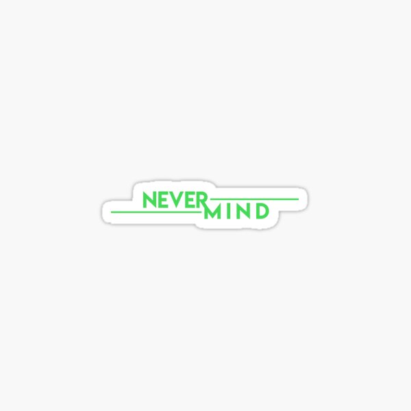 Never Mind Sticker