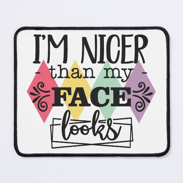 Item preview, I'm Nicer Than My Face Looks designed and sold by BeagleDesigns.