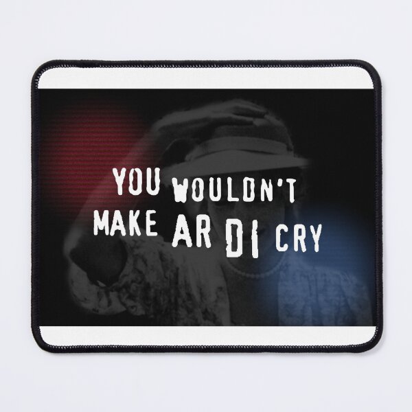 Item preview, You wouldn't make Ar Di cry designed and sold by DiHarder.