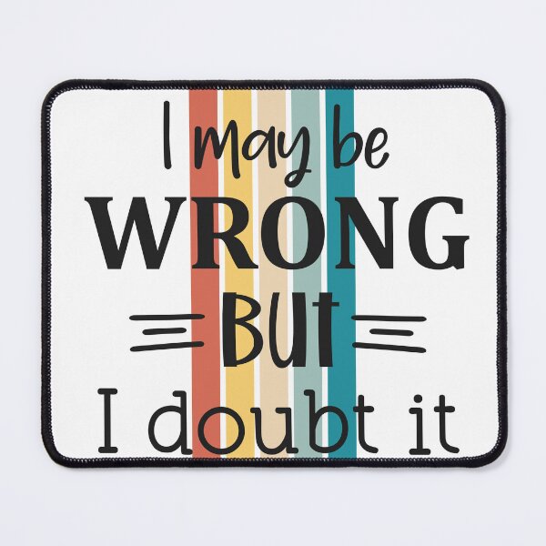 Item preview, I May Be Wrong But I Doubt It designed and sold by BeagleDesigns.