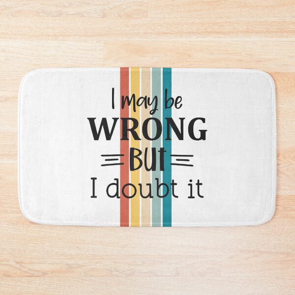 Item preview, I May Be Wrong But I Doubt It designed and sold by BeagleDesigns.
