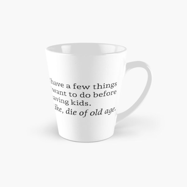 Item preview, I have a few things I want to do before having kids. Like, die of old age. designed and sold by wonderxwander.