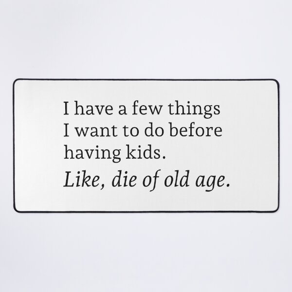 Item preview, I have a few things I want to do before having kids. Like, die of old age. designed and sold by wonderxwander.