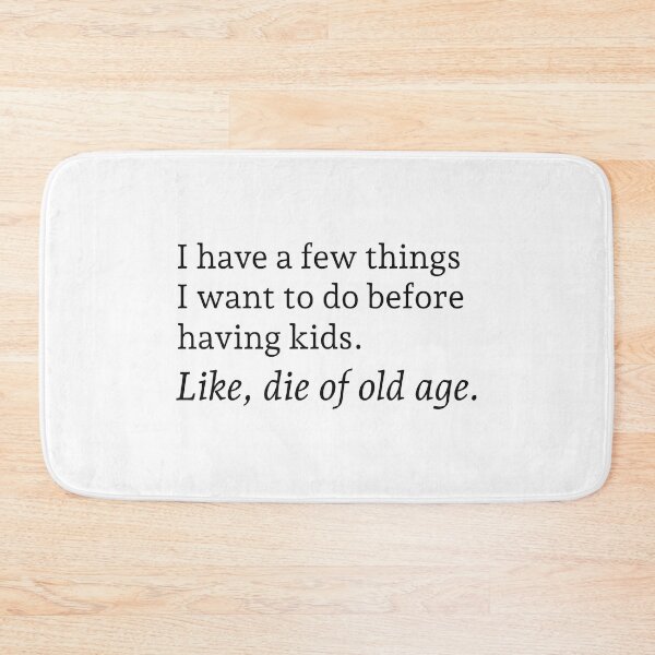Item preview, I have a few things I want to do before having kids. Like, die of old age. designed and sold by wonderxwander.