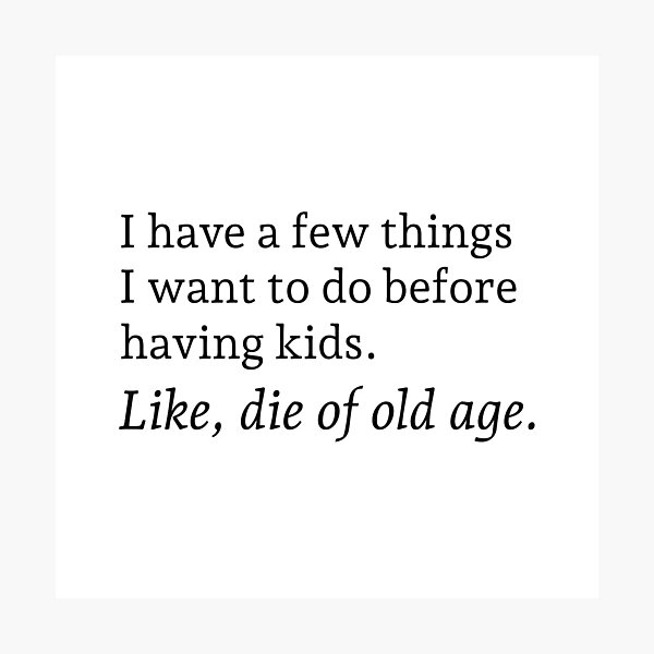 Item preview, I have a few things I want to do before having kids. Like, die of old age. designed and sold by wonderxwander.