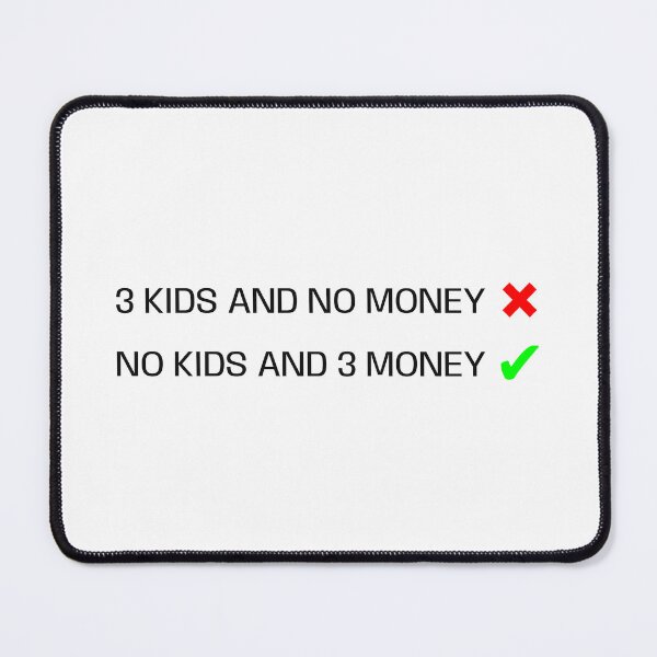 Item preview, 3 kids and no money ❌ no kids and 3 money ✅ designed and sold by wonderxwander.