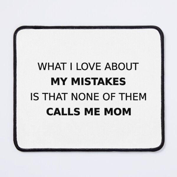 Item preview, What I love about my mistakes is that none of them calls me mom designed and sold by wonderxwander.