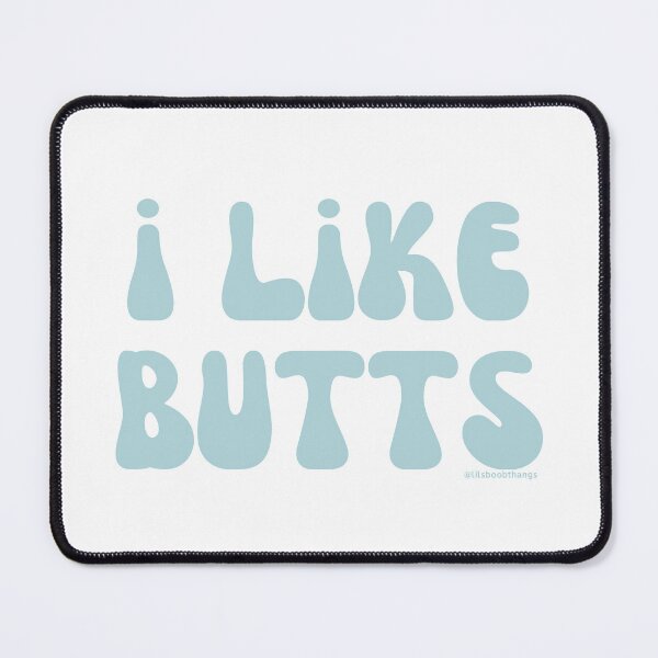 Item preview, I like butts, v17 | @lilsboobthangs designed and sold by lilsboobthangs.