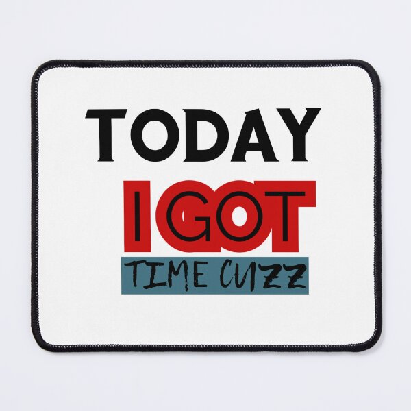 Item preview, Today I got time cuz designed and sold by Guiltygraphics.