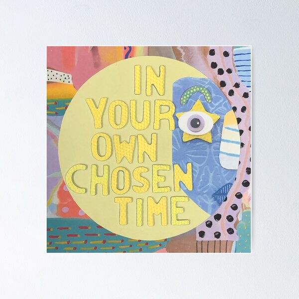 Item preview, In Your Own Chosen Time designed and sold by prunellaparsnip.