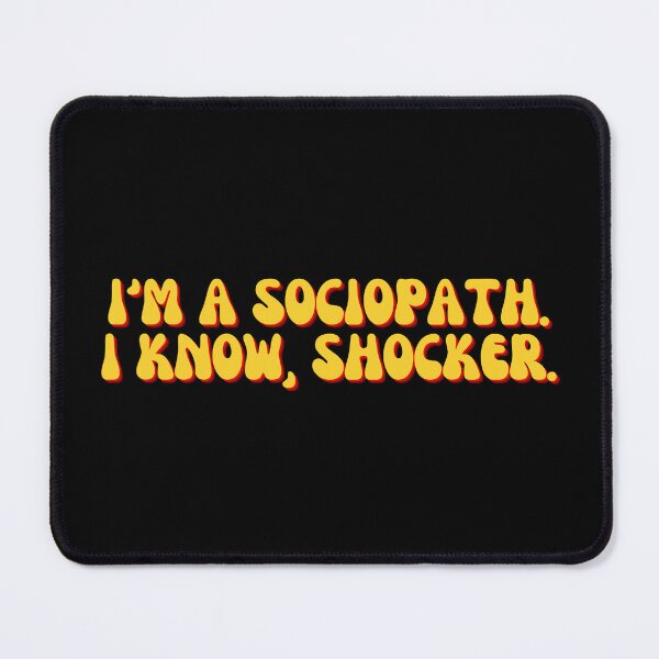Item preview, I'm A Sociopath. I Know, Shocker. designed and sold by festivalzone.