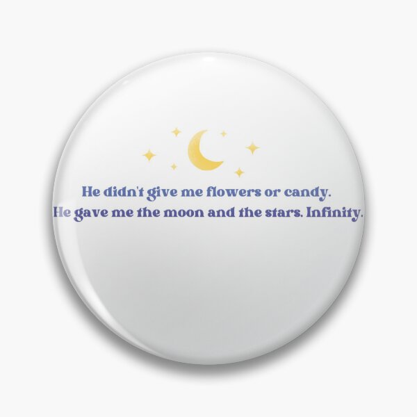 Item preview, "He didn't give me flowers or candy. He gave me moon and stars. Infinity." designed and sold by Lucesco.