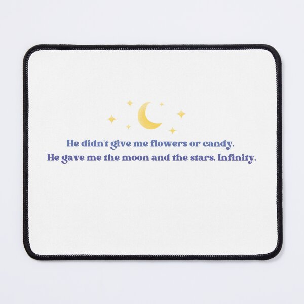 Item preview, "He didn't give me flowers or candy. He gave me moon and stars. Infinity." designed and sold by Lucesco.