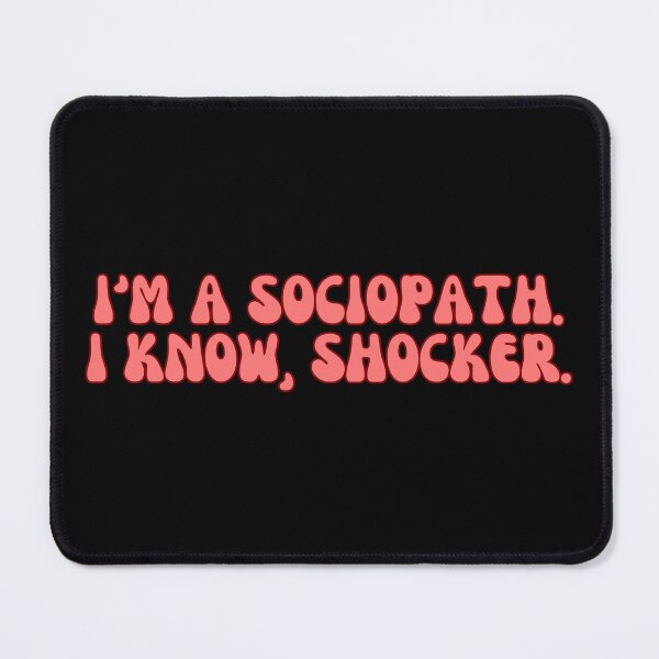 Item preview,   I'm A Sociopath. I Know, Shocker. designed and sold by festivalzone.