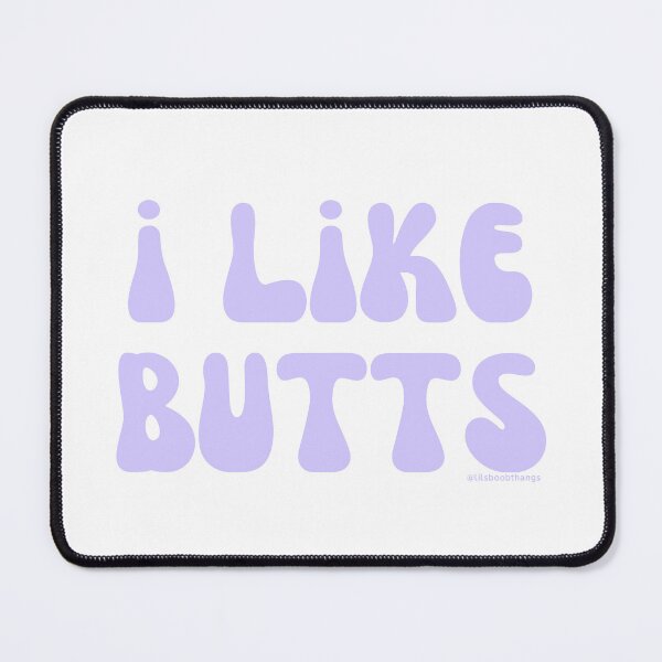 Item preview, I like butts, v19 | @lilsboobthangs designed and sold by lilsboobthangs.