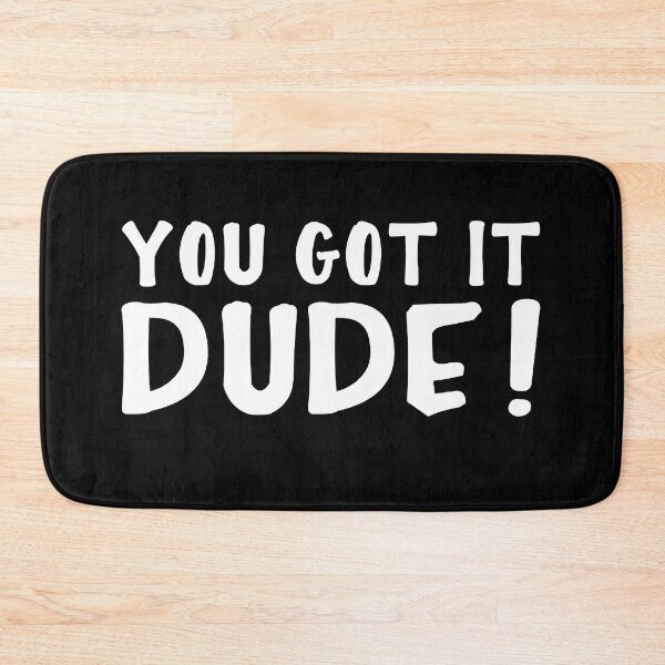Item preview, You Got It, Dude! designed and sold by guarda-dotemple.