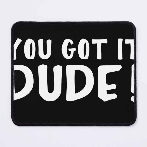 Item preview, You Got It, Dude! designed and sold by guarda-dotemple.