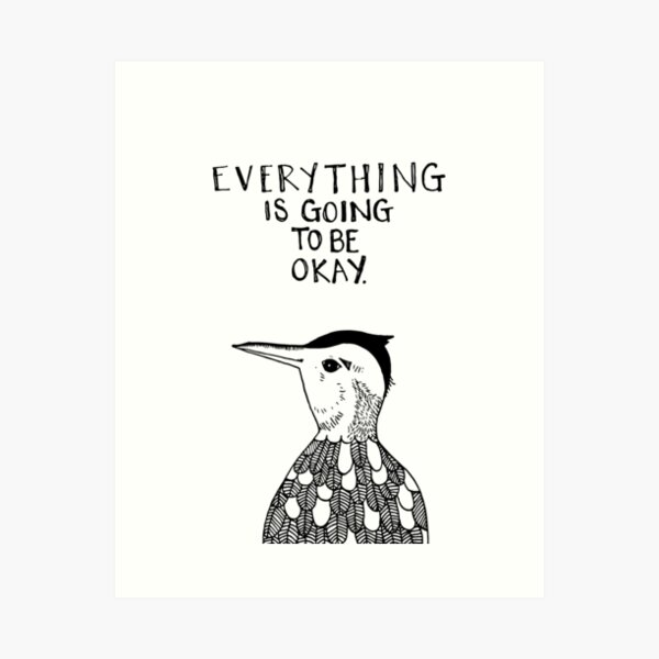 everything is going to be okay Art Print