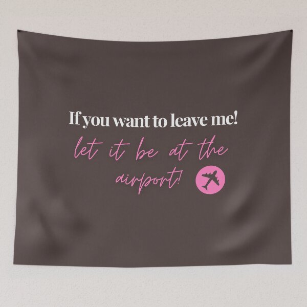Item preview, If you want to leave me, let it be at the airport! designed and sold by LoujosDesign.