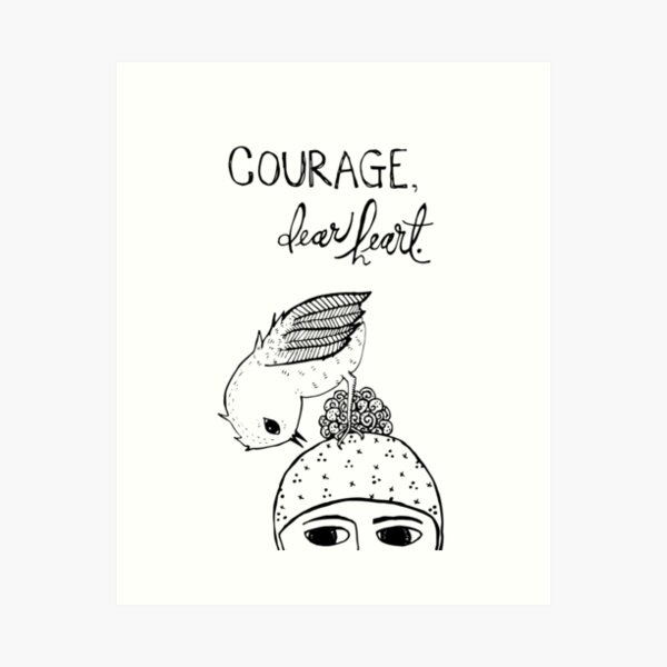 courage, dear heart Art Print