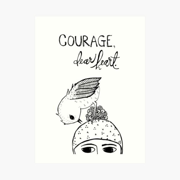 courage, dear heart Art Print