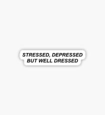 stressed, depressed, but well dressed Sticker
