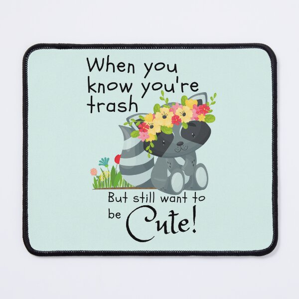Item preview, When you know you're trash but still want to be cute. designed and sold by PellSilversmith.