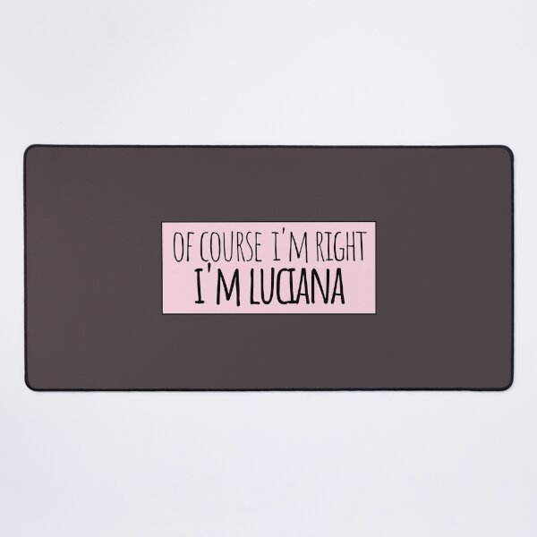 Item preview, Of Course I'm Right I'm Luciana Funny Personalized designed and sold by kindxinn.