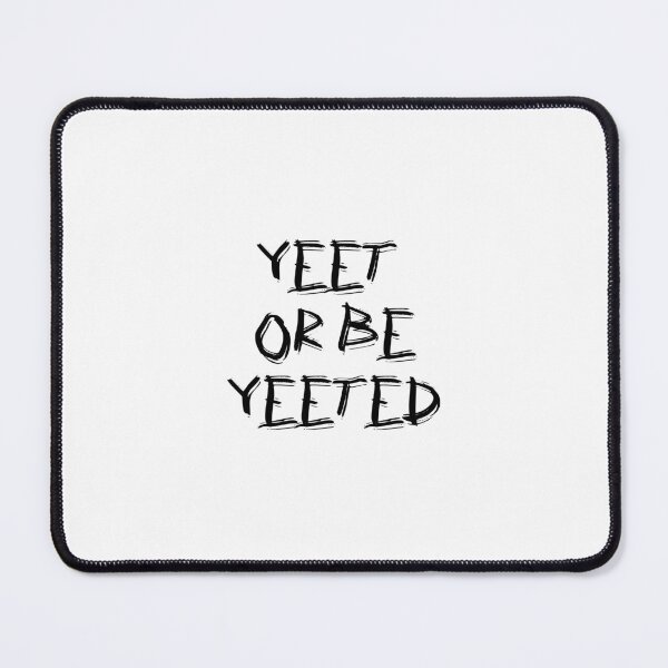 Item preview, yeet or be yeeted designed and sold by edajylix.