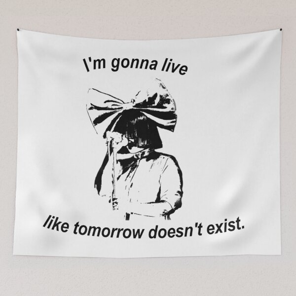 Item preview, I'm gonna live like tomorrow doesn't exist - Sia Song design designed and sold by SebasColD.