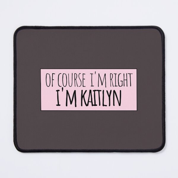 Item preview, Of Course I'm Right I'm Kaitlyn Funny Personalized designed and sold by kindxinn.