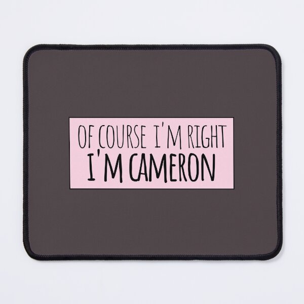 Item preview, Of Course I'm Right I'm Cameron Funny Personalized designed and sold by kindxinn.