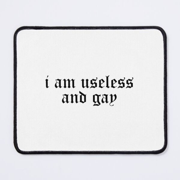 Item preview, i am useless and gay designed and sold by edajylix.