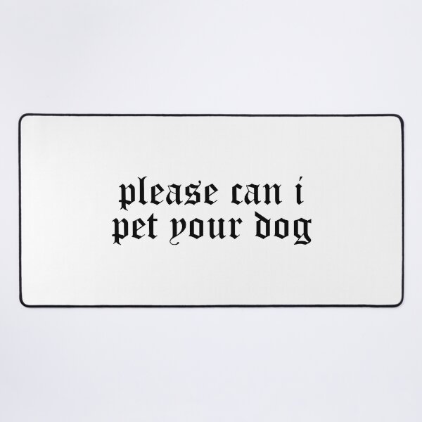 Item preview, please can i pet your dog designed and sold by edajylix.