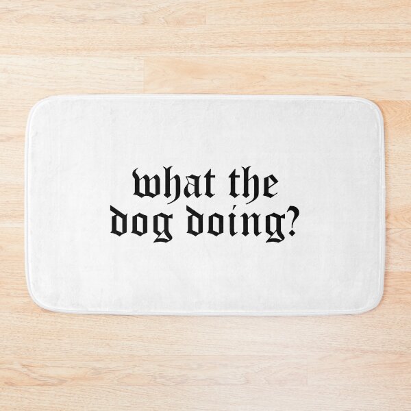 Item preview, what the dog doing? designed and sold by edajylix.