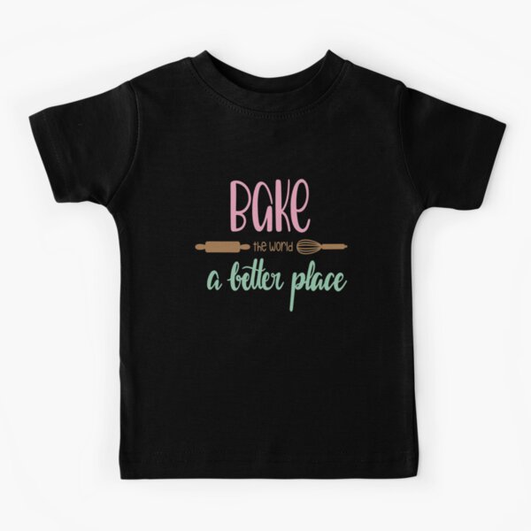 Bake The World A Better Place Kids T-Shirt for Sale by adametzb