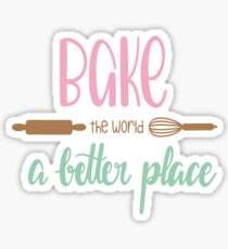 Bake The World A Better Place Sticker