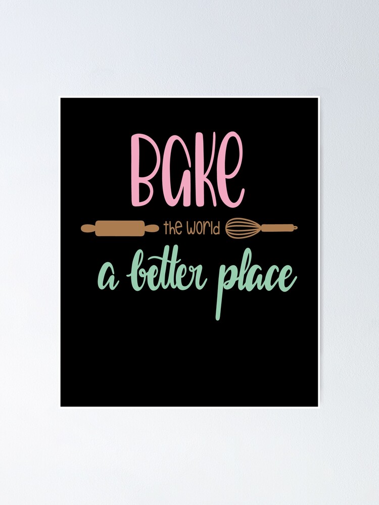 Bake The World A Better Place | Poster