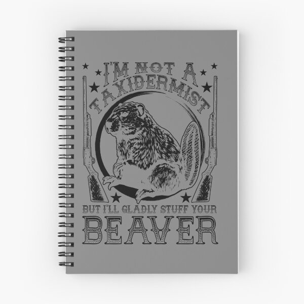 Item preview, I'm Not A Taxidermist But I'll Gladly Stuff Your Beaver Gear designed and sold by DynamicDesign.