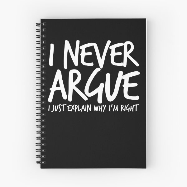 Item preview, I Never Argue I Just Explain Why I'm Right Sarcasm Gear designed and sold by DynamicDesign.