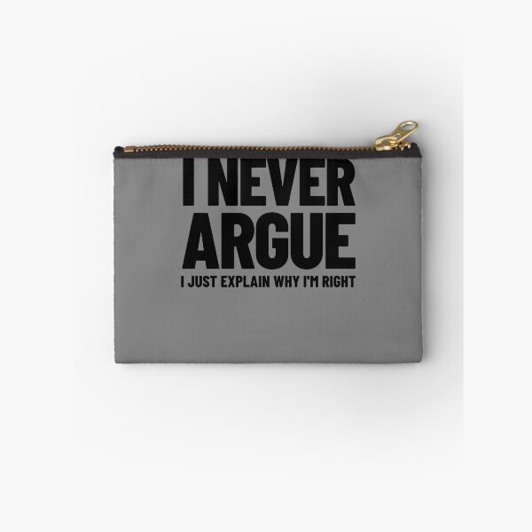 Item preview, I Never Argue I Just Explain Why I'm Right Sarcasm Gear designed and sold by DynamicDesign.