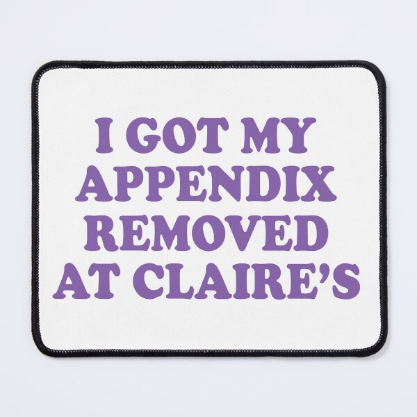 Item preview, i got my appendix removed at claires designed and sold by Mamado-sakou.