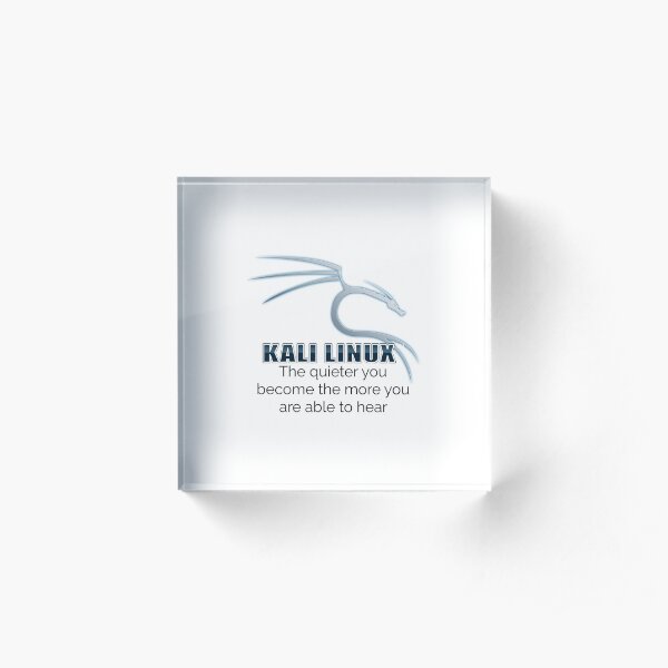 Kali Linux: The quieter you become the more you are able to hear Acrylic Block