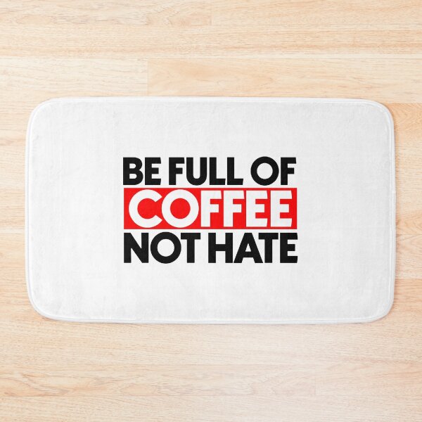 Item preview, Be full of coffee not hate designed and sold by Bigilyy.