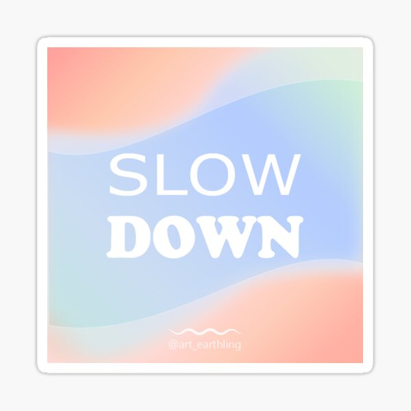 Item preview, Slow down designed and sold by Art-Earthling.
