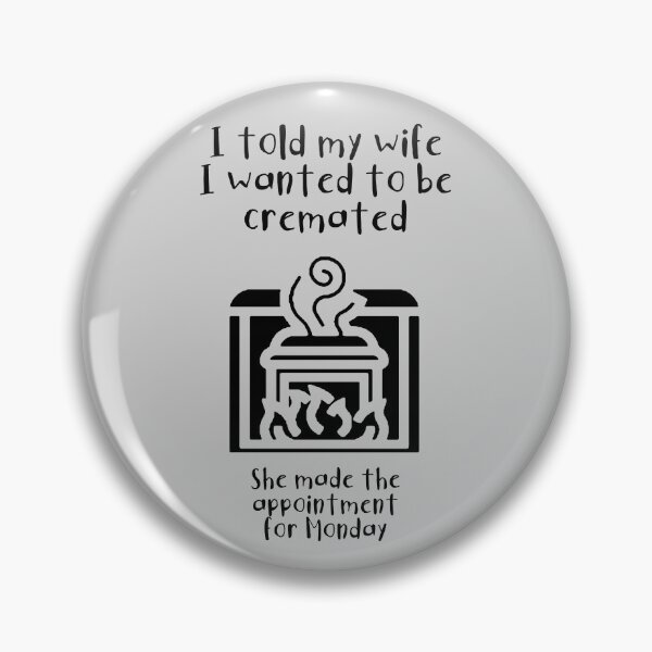 Item preview, I told my wife I wanted to be cremated (black) designed and sold by SolidEarthArt.