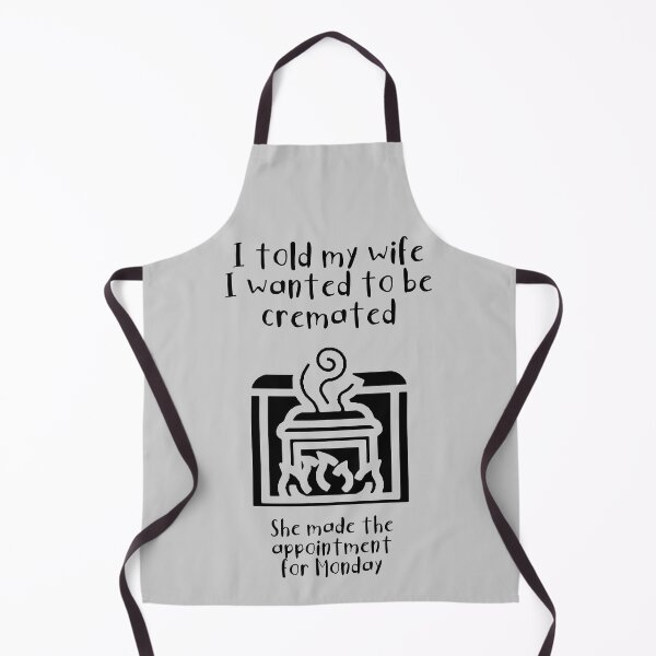 Item preview, I told my wife I wanted to be cremated (black) designed and sold by SolidEarthArt.
