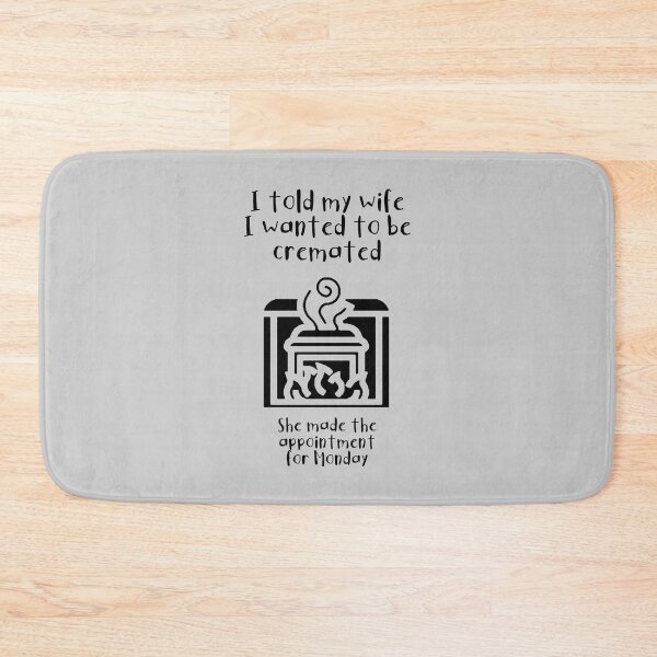 Item preview, I told my wife I wanted to be cremated (black) designed and sold by SolidEarthArt.