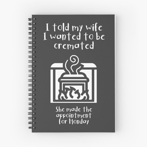 Item preview, I told my wife I wanted to be cremated (white) designed and sold by SolidEarthArt.