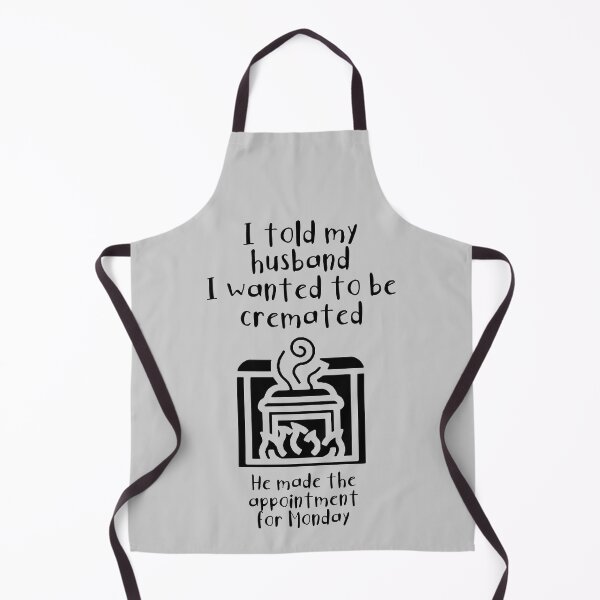 Item preview, I told my husband I wanted to be cremated (black) designed and sold by SolidEarthArt.